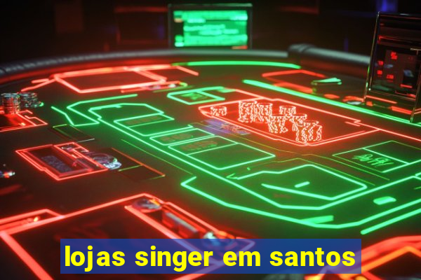 lojas singer em santos